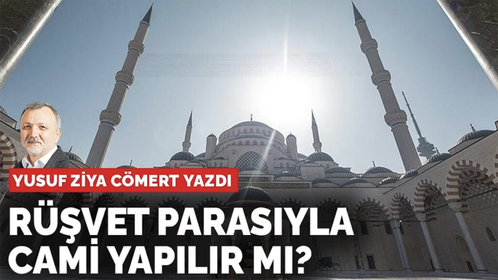 Karar, “Rüşvet parasıyla cami yapılır mı?” diye sordu; Çamlıca Camii görselini kullandı